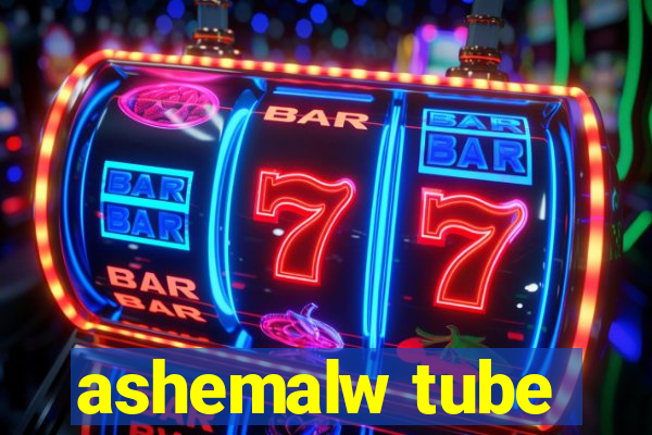 ashemalw tube